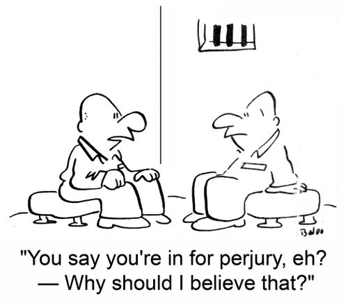 'You say you're in for perjury, eh? -- Why should I believe that?'
