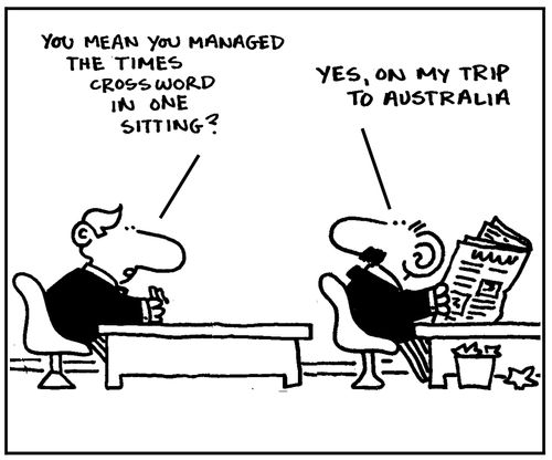 You managed the Times crossword in one sitting?  Yes, on my trip to Australia.