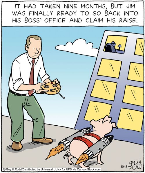 It had taken nine months, but Jim was finally ready to go back into his boss's office and claim his raise.