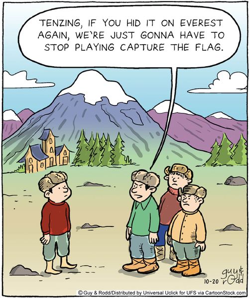 'Tenzing, if you hid it on Everest again, we're just gonna have to stop playing capture the flag.'