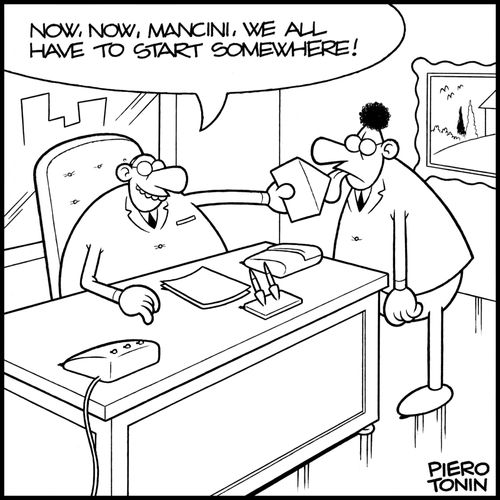 'Now, now, Mancini, we all have to start somewhere!'
