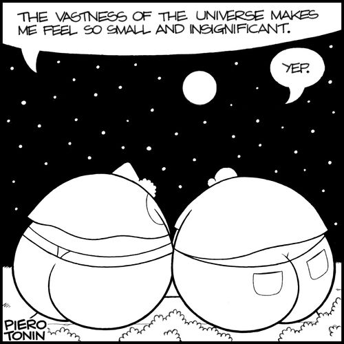 'The vasteness of the universe makes me feel so small and insignificant.'