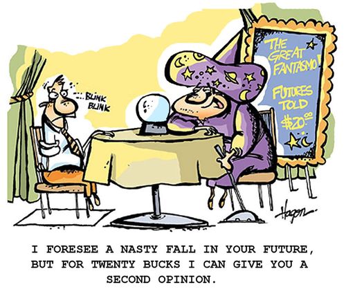 "I foresee a nasty fall in your future, but for twenty bucks I can give you a second opinion."