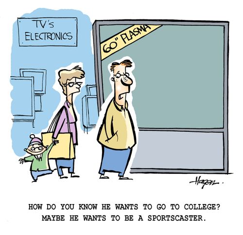 'How do you know he wants to go to college? Maybe he wants to be a sportscaster.'