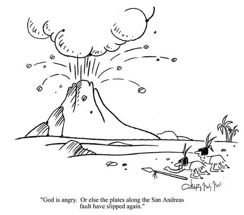 'God is angry.  Or else the plates along the San Andreas fault have slipped again.'
