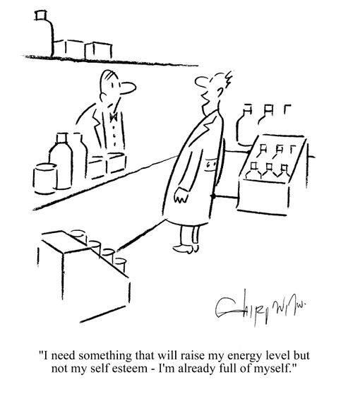 'I need something that will raise my energy level but not my self esteem - I'm already full of myself.'
