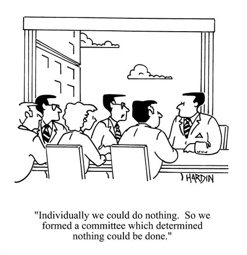 'Individually we could do nothing. So we formed a committee which determined nothing could be done.'