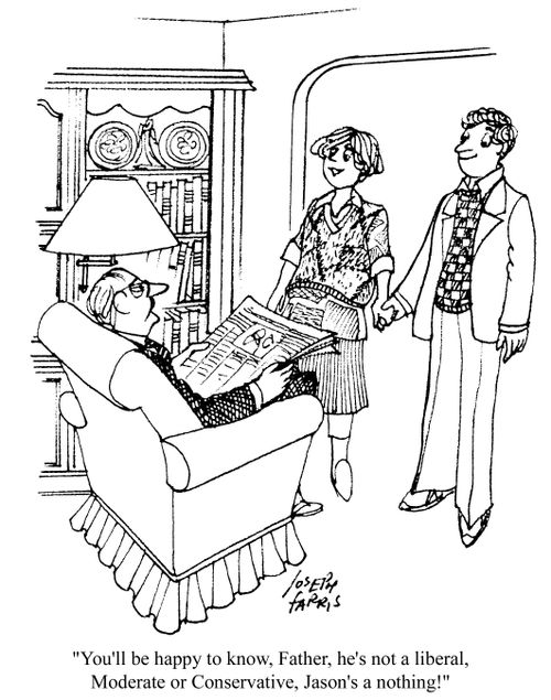 'You'll be happy to know, Father, he's not a liberal, Moderate or Conservative, Jason's a nothing!'
