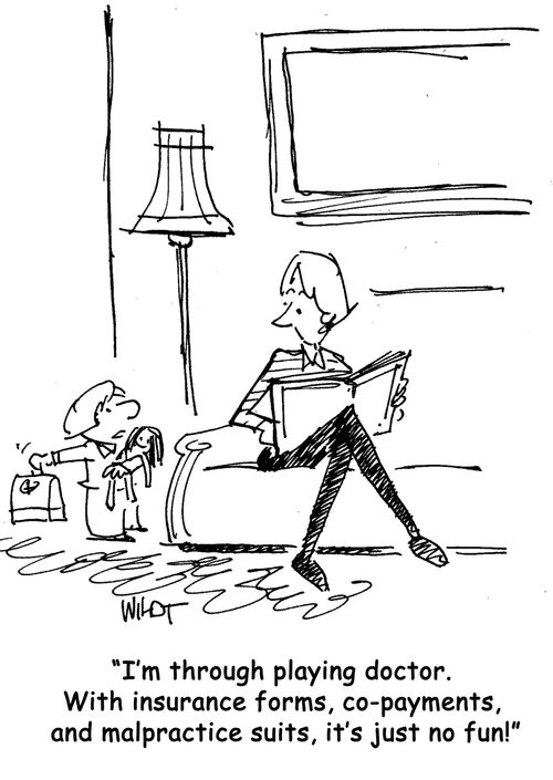 "I'm through playing doctor. With insurance forms, co-payments, and malpractice suits, it's just no fun!"