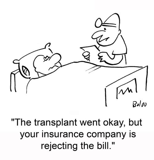 'The transplant went okay, but your insurance company is rejecting the bill.'
