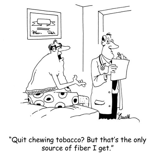 'Quit chewing tobacco? But that's the only source of fiber I get.'