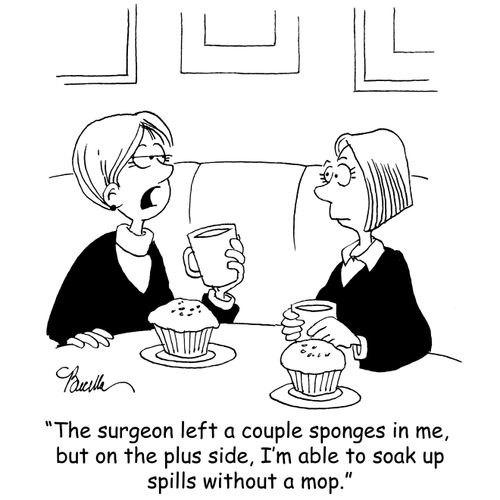 'The surgeon left a couple sponges in me, but on the plus side, I'm able to soak up spills without a mop.'