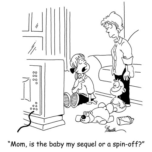 'Mom, is the baby my sequel or a spin-off?'