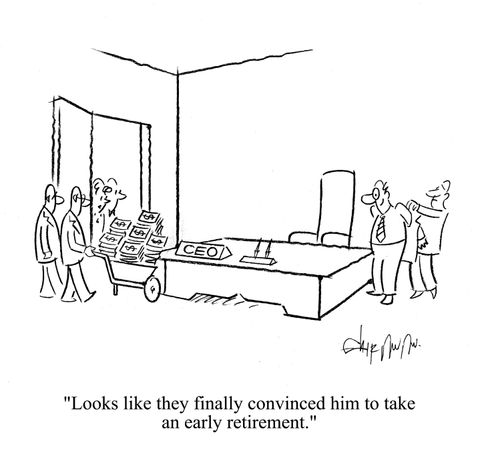 'Looks like they finally convinced him to take an early retirement.'