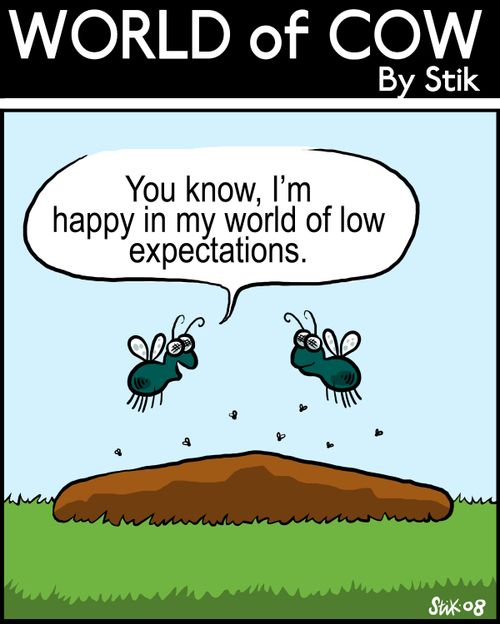 "You know, I'm happy in my world of low expectations."