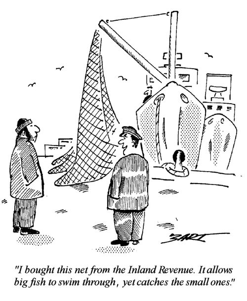"I bought this net from the Inland Revenue. It allows big fish to swim through, yet catches the small ones."