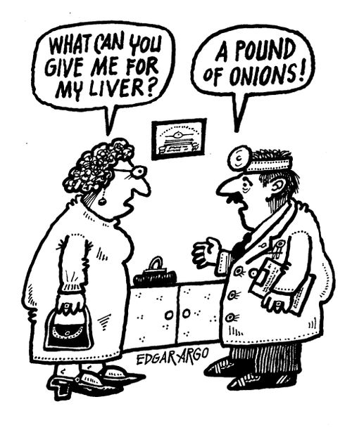 'What can you give me for my liver?' 'A pound of onions!'