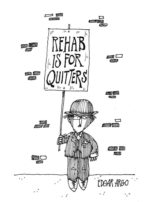 Rehab is for quitters.