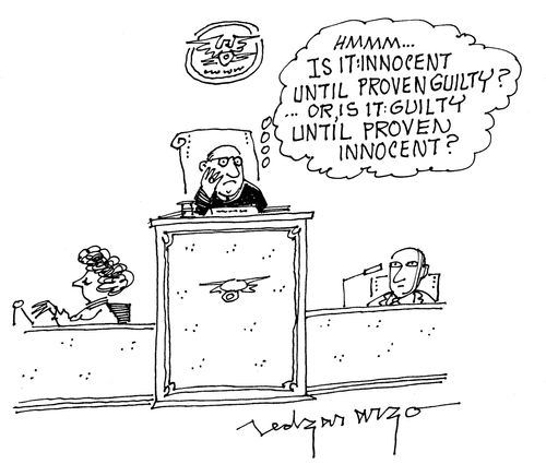 'Hmmm...It is: innocent until proven guilty? Or is it: guilty until proven innocent?'