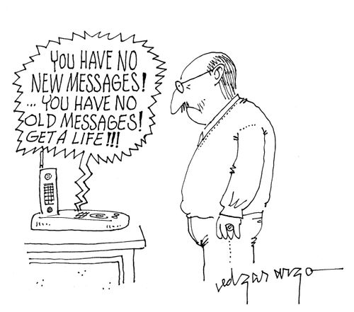 'You have no new messages!...You have no old messages! Get a life!'