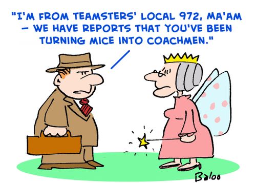 'I'm from Teamsters' Local 972, Ma'am -- we have reports that you've been turning mice into coachmen.'