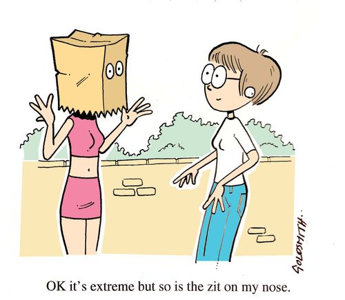 'OK it's extreme, but so is the zit on my nose,'