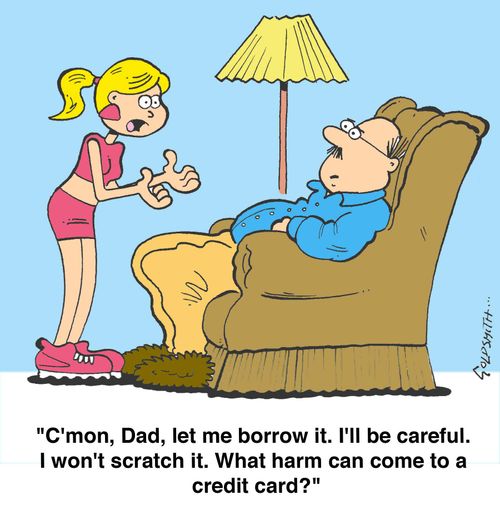 'C'mon, Dad, let me borrow it. I'll be careful. I won't scratch it. What harm can come to a credit card?'