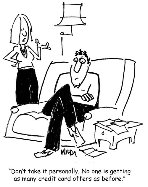 "Don't take it personally. No one is getting as many credit card offers as before."