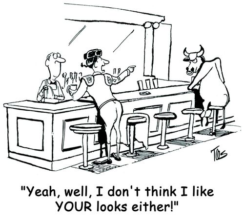 'Yeah, well, I don't like YOUR looks either.'