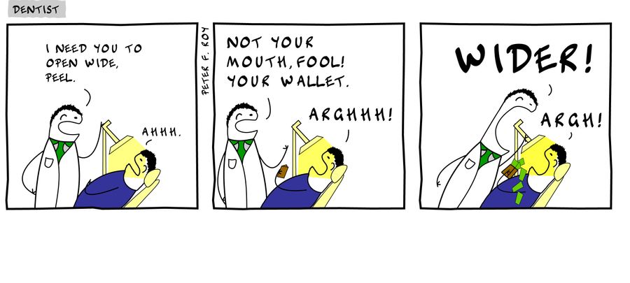 'I need you to open wide, Peel.' - 'Ahhh.' - 'Not your mouth, fool! Your wallet.' - 'Arghhh!' - 'Wider!' - 'Argh!' 