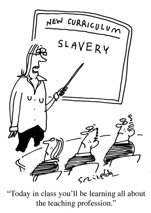 Curriculum - Slavery 'Today in class you'll be learning all about the teaching profession.'