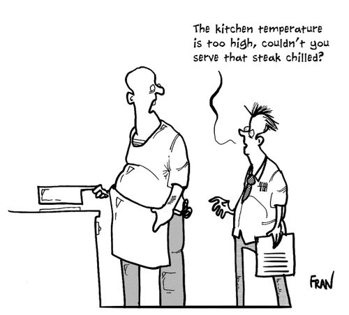 'The kitchen temperature is too high, couldn't you serve the steak chilled?'