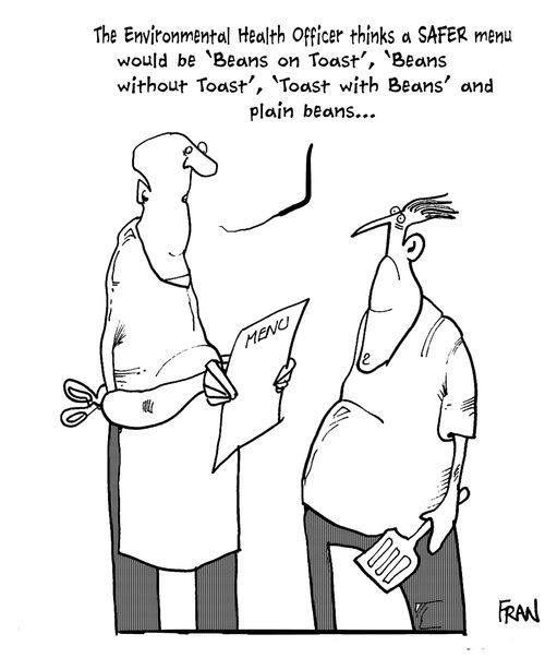 'The Environment Health Officer thinks a SAFER menu would be 'Beans on Toast', 'Beans without Toast', 'Toast with Beans' and plain beans...'