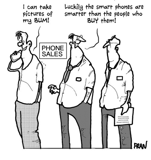 'Luckily the smartphones are smarter than the people who buy them!'