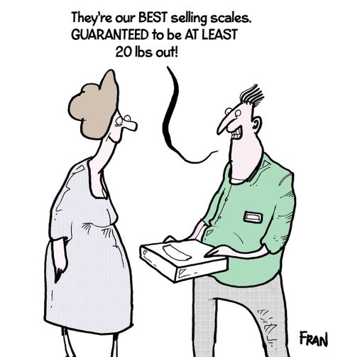 'They're out best selling scales. Guaranteed to be at least 20 Ibs out!'