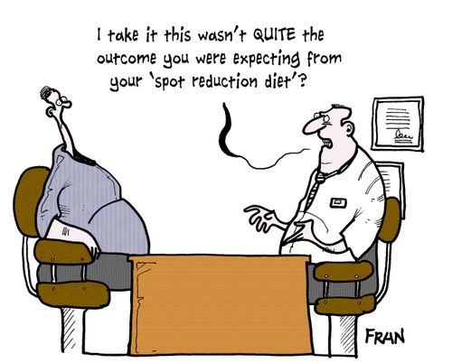 'I take it this wasn't quite the outcome you were expecting from your 'spot reduction diet'?'