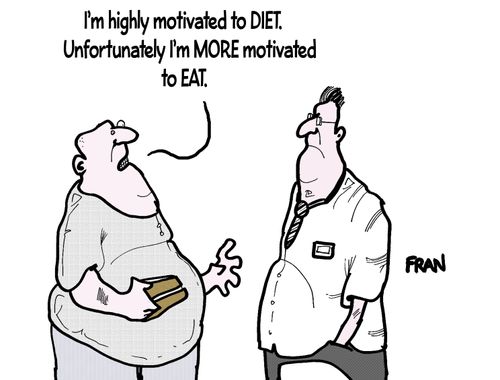 'I'm highly motivated to diet. Unfortunately I'm more motivated to eat.'