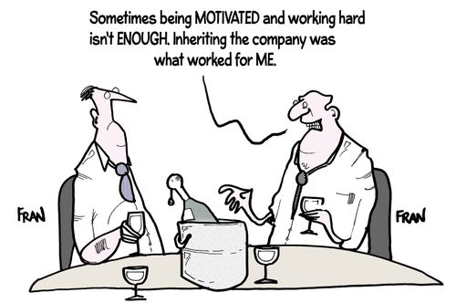 'Sometimes being motivated and working hard isn't enough. Inheriting the company was what worked for me.'