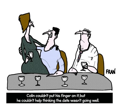 Colin couldn't put his finger on it, but he couldn't help thinking the date wasn't going well.