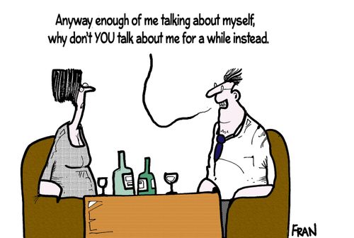 'Anyway enough of me talking about myself, why don't you talk about me for a while instead.'