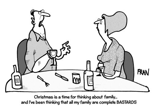 'Christmas is a time for thinking about family...and I've been thinking that all my family are complete bastards.'
