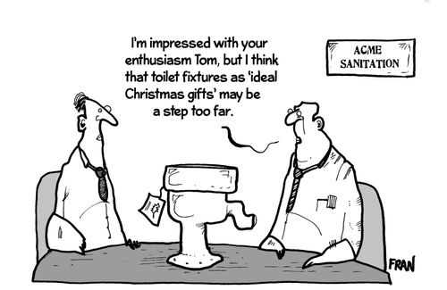 'I'm impressed with your enthusiasm Tom, but I think that toilet fixtures as 'ideal Christmas gifts' may be a step too far.'