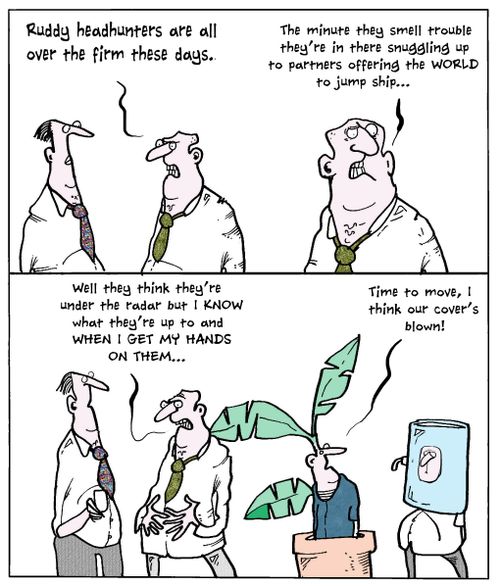 'Ruddy headhunters are all over the firm these days.'