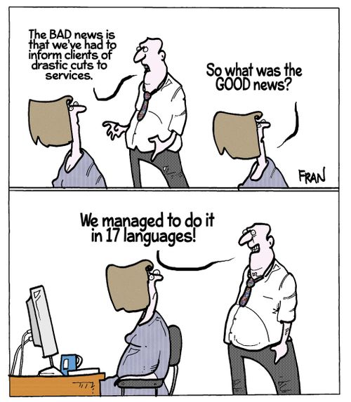 'The bad news is that we've had to inform clients of drastic cuts to services...We managed to do it in 17 languages!'