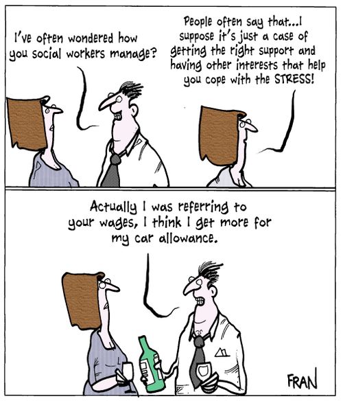 'I've often wondered how you social workers manage?'
