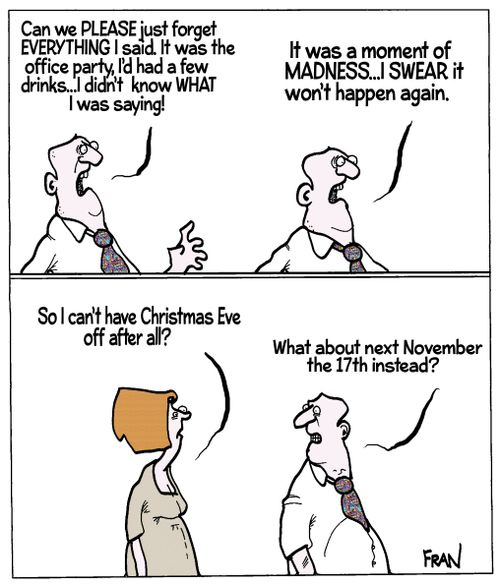 'Can we please just forget everything I said. It was the office party, I'd had a few drinks...I didn't know what I was saying!'