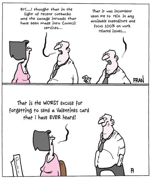 'That is the worst excuse for forgetting to send a Valentines card that I have ever heard!'