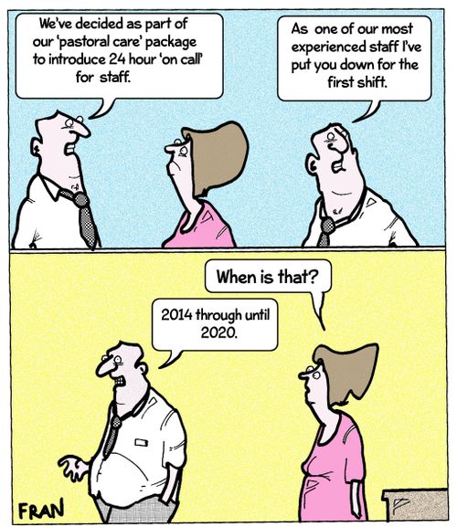 'We've decided as part of our 'pastoral care' package to introduce 24 hour 'on call' for staff.'