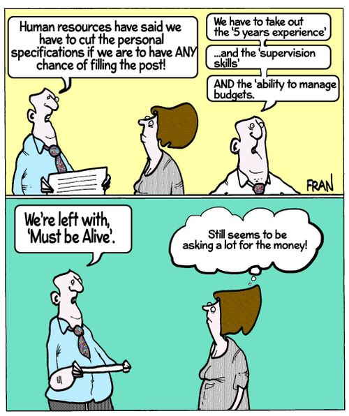 'Human resources have said we have to cut the personal specifications if we are to have any chance of filling the post!'