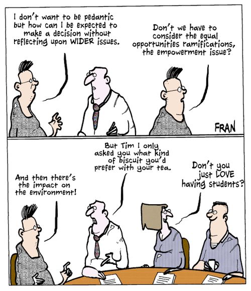 'I don't want to be pedantic but how can I be expected to make a decision without reflecting upon wider issues.'